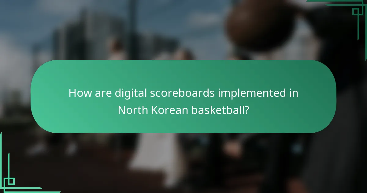 How are digital scoreboards implemented in North Korean basketball?
