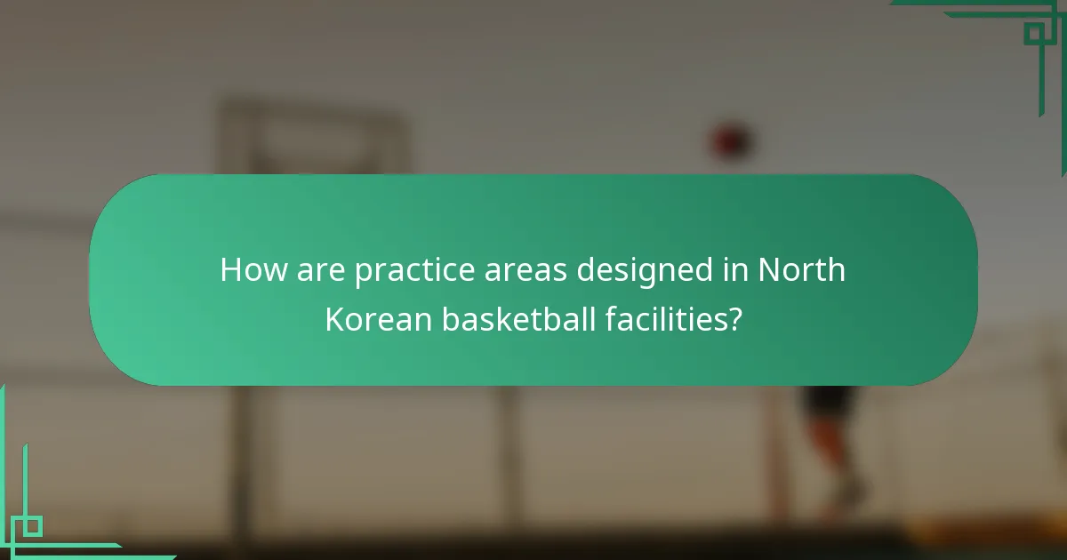 How are practice areas designed in North Korean basketball facilities?