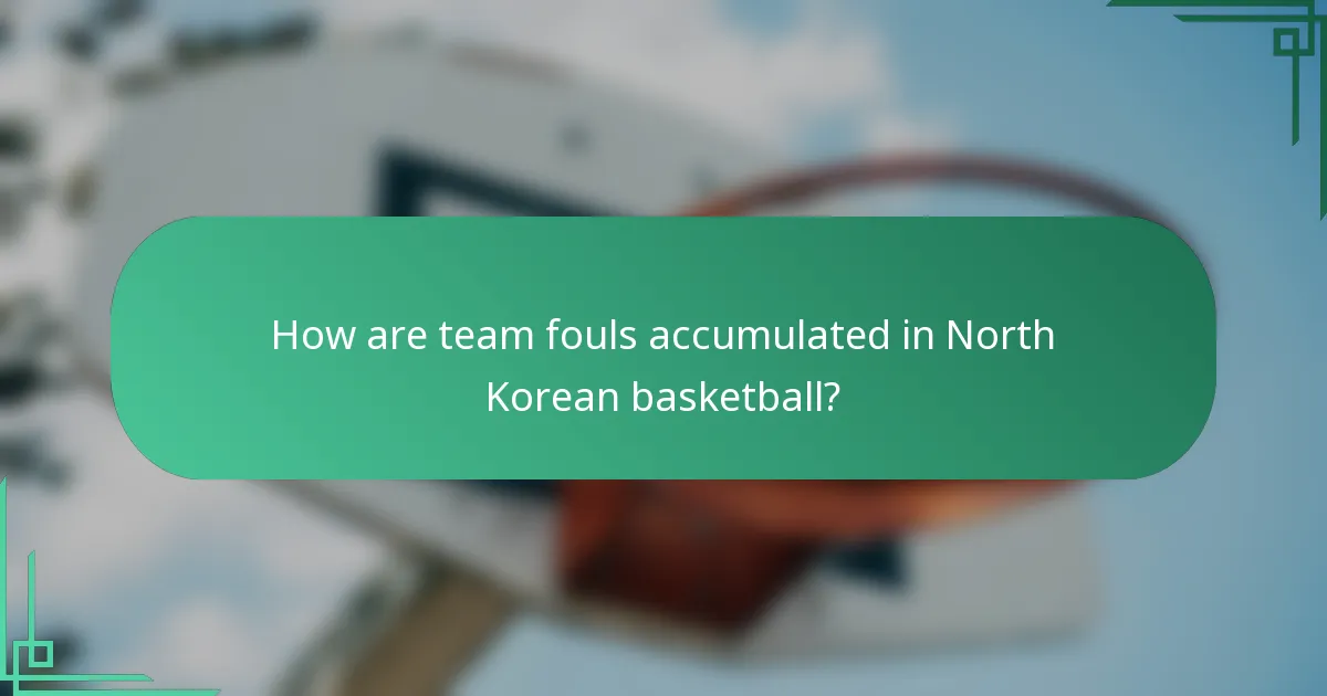 How are team fouls accumulated in North Korean basketball?