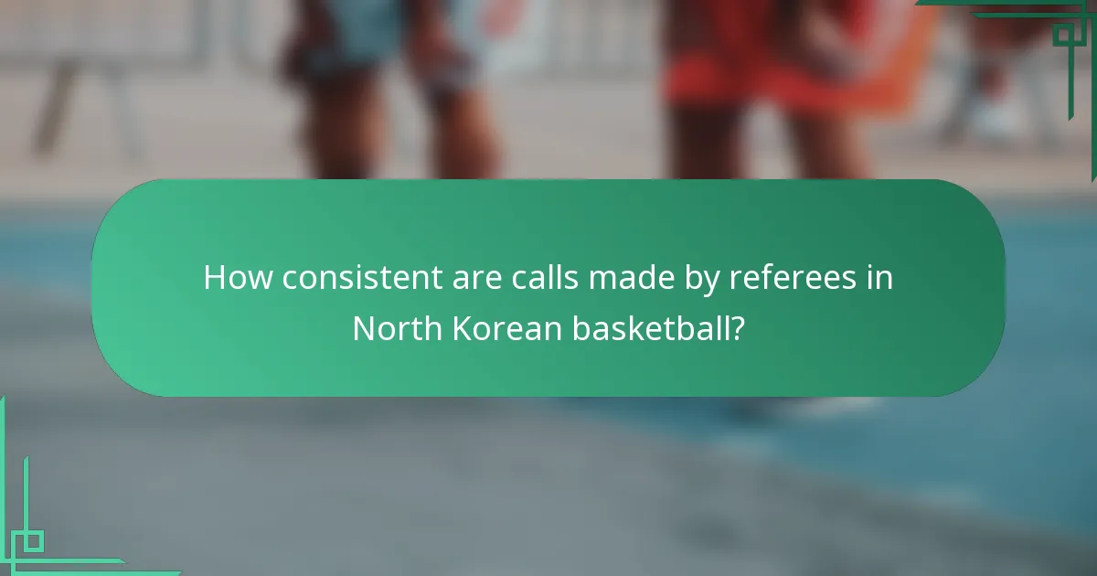 How consistent are calls made by referees in North Korean basketball?
