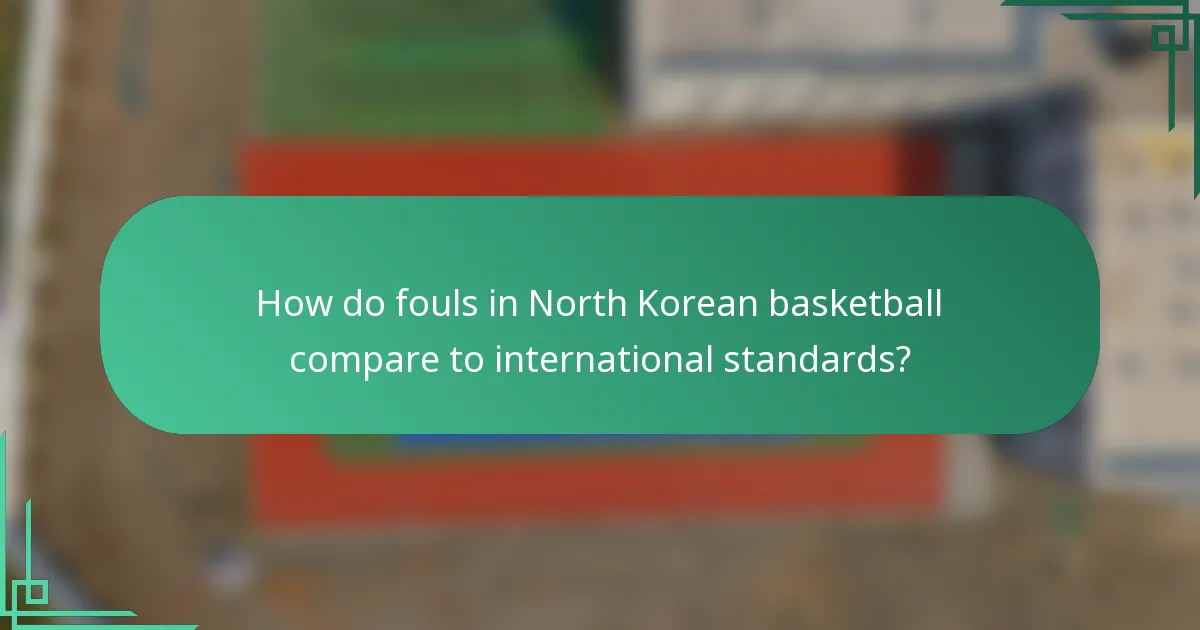 How do fouls in North Korean basketball compare to international standards?