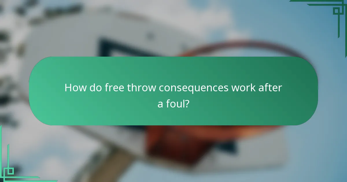 How do free throw consequences work after a foul?
