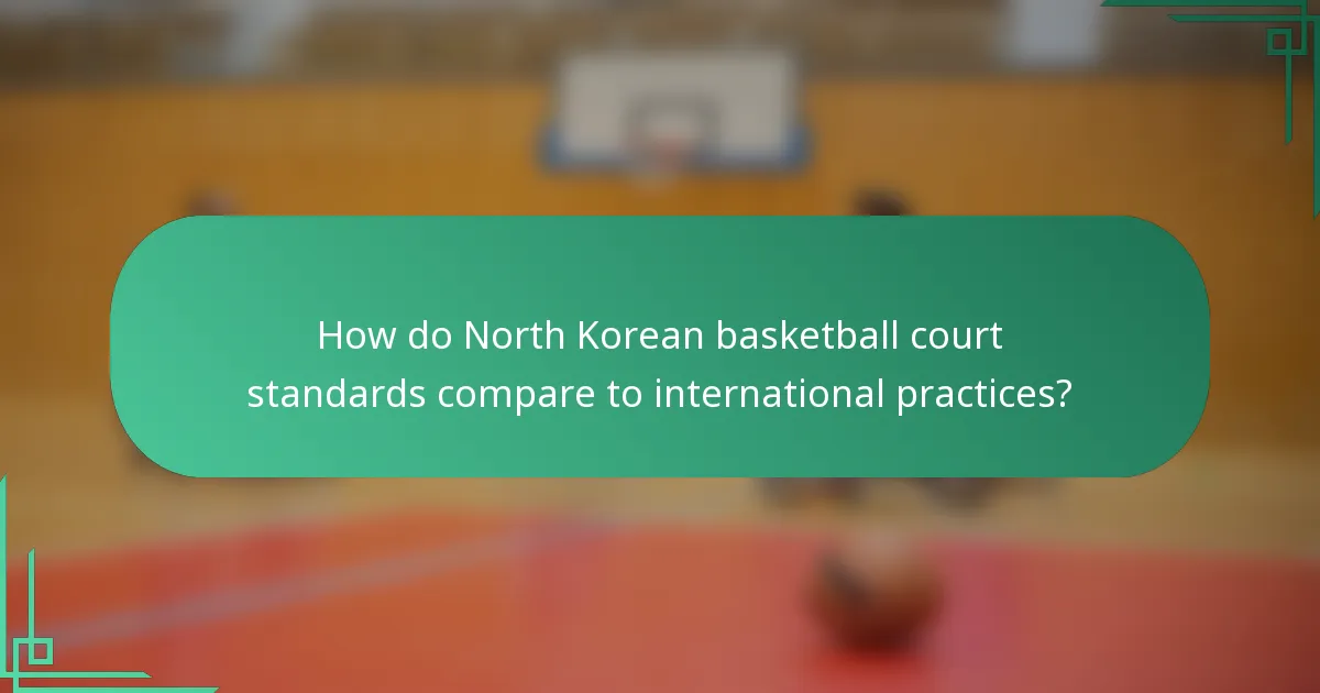 How do North Korean basketball court standards compare to international practices?