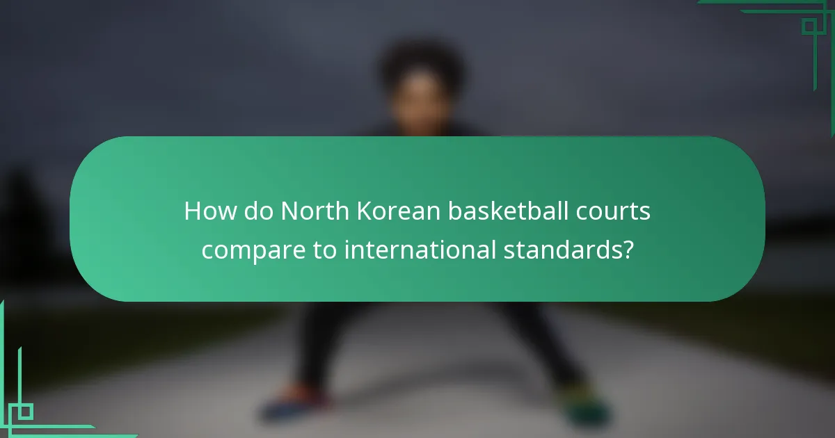 How do North Korean basketball courts compare to international standards?