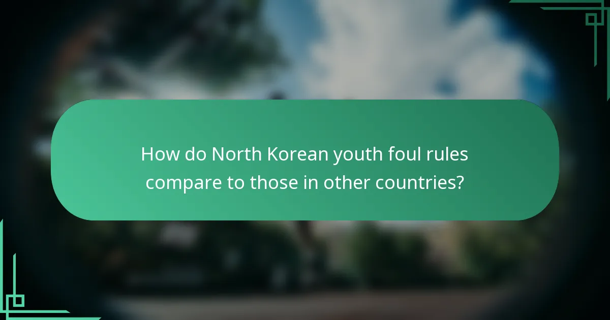 How do North Korean youth foul rules compare to those in other countries?