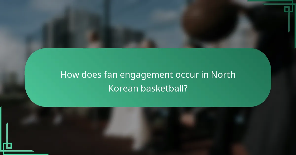 How does fan engagement occur in North Korean basketball?