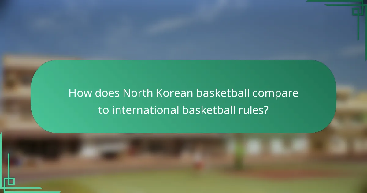 How does North Korean basketball compare to international basketball rules?