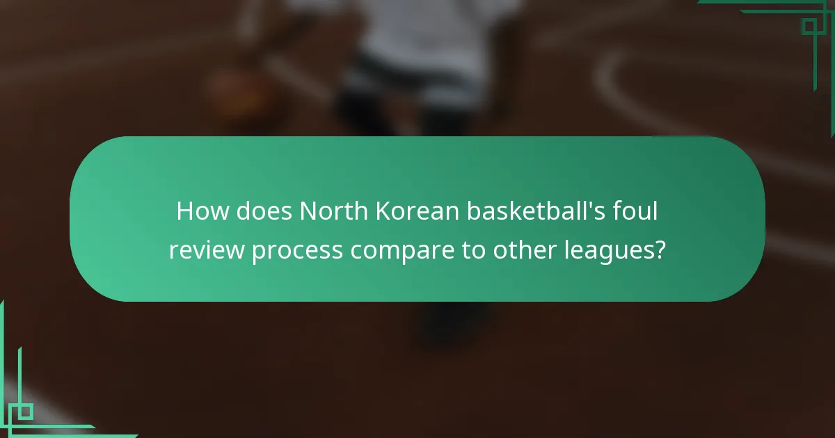 How does North Korean basketball's foul review process compare to other leagues?