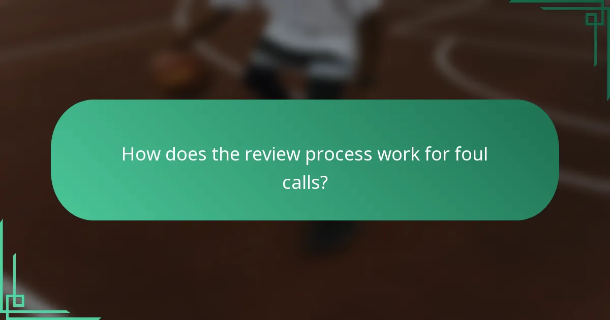 How does the review process work for foul calls?
