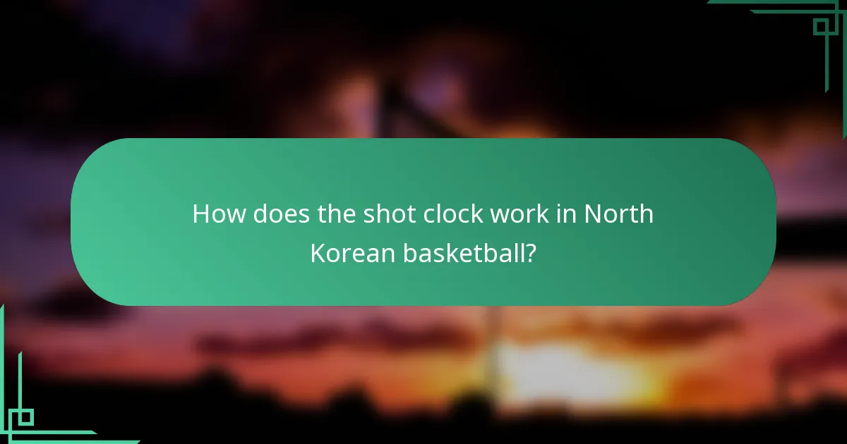 How does the shot clock work in North Korean basketball?