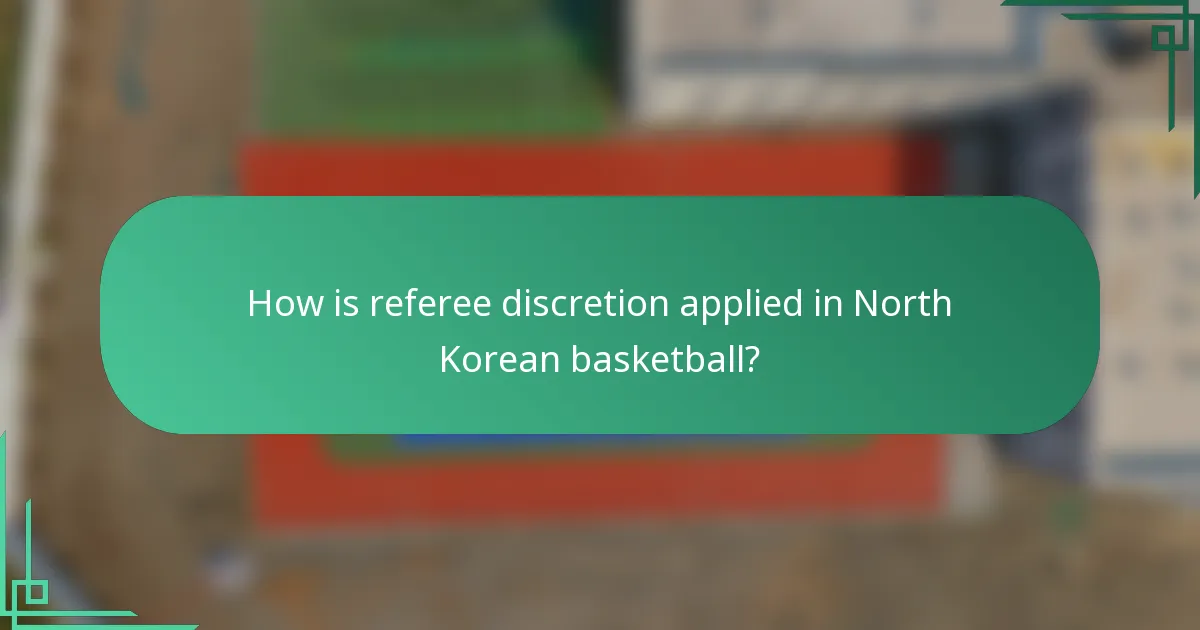 How is referee discretion applied in North Korean basketball?