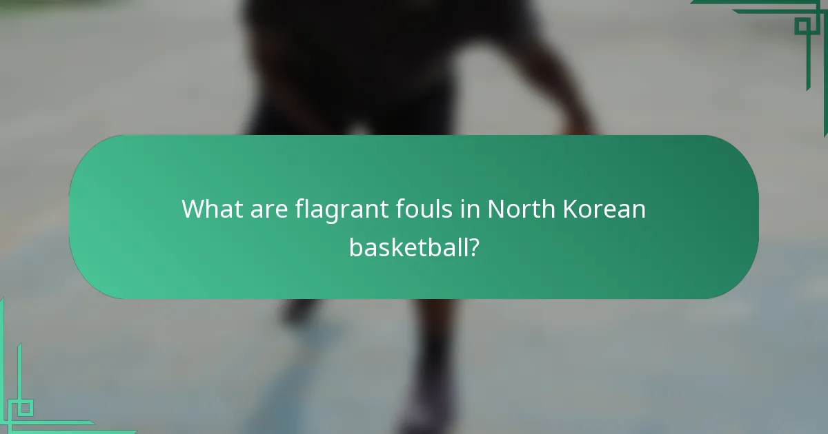 What are flagrant fouls in North Korean basketball?