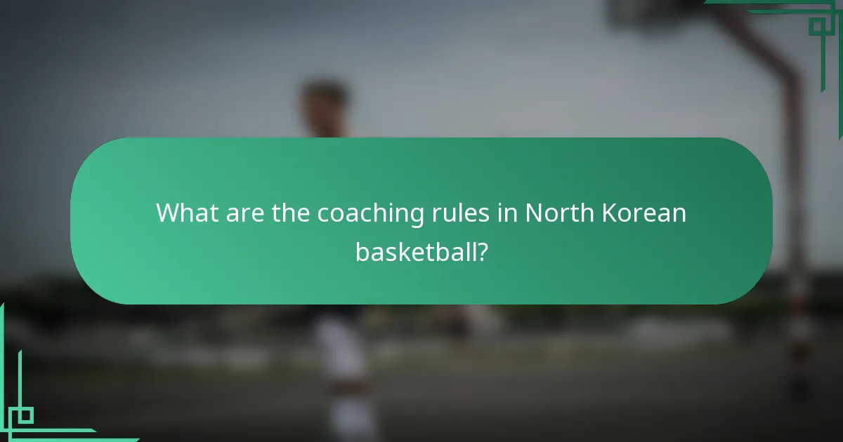 What are the coaching rules in North Korean basketball?