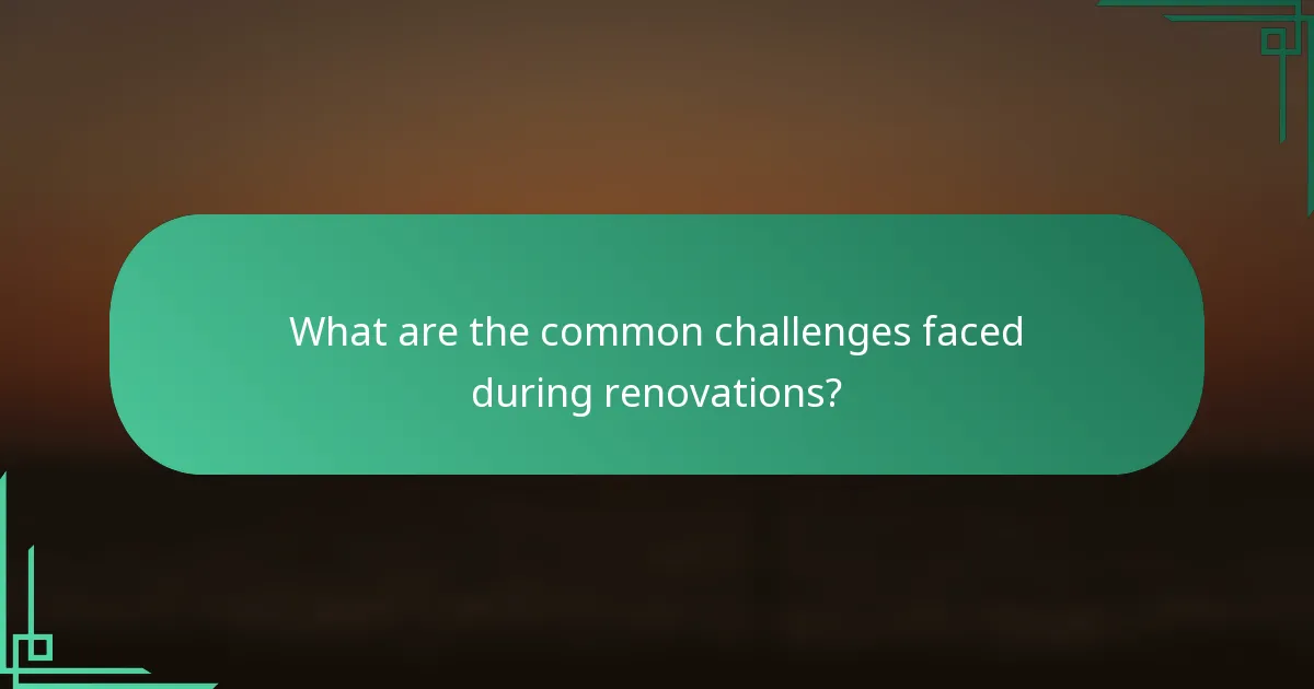 What are the common challenges faced during renovations?