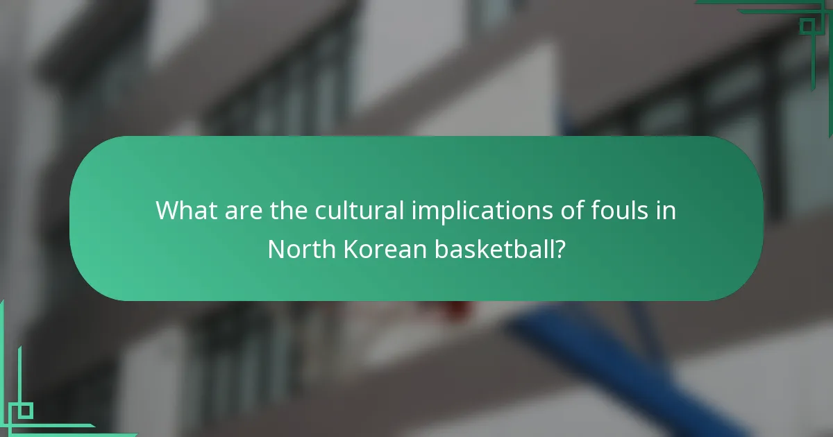 What are the cultural implications of fouls in North Korean basketball?
