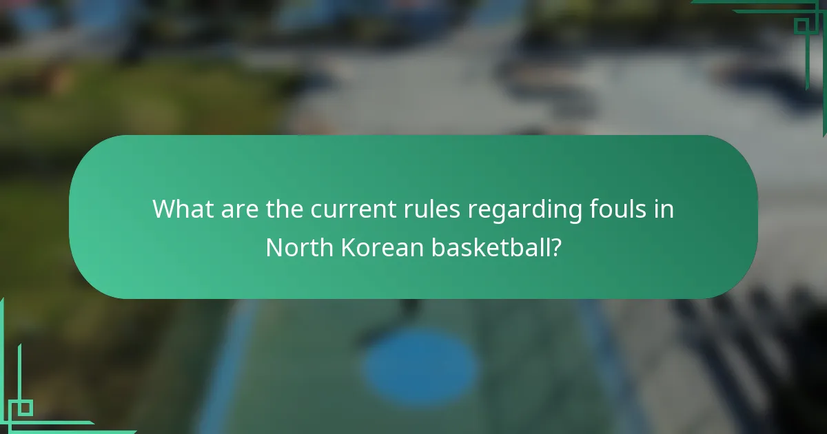 What are the current rules regarding fouls in North Korean basketball?