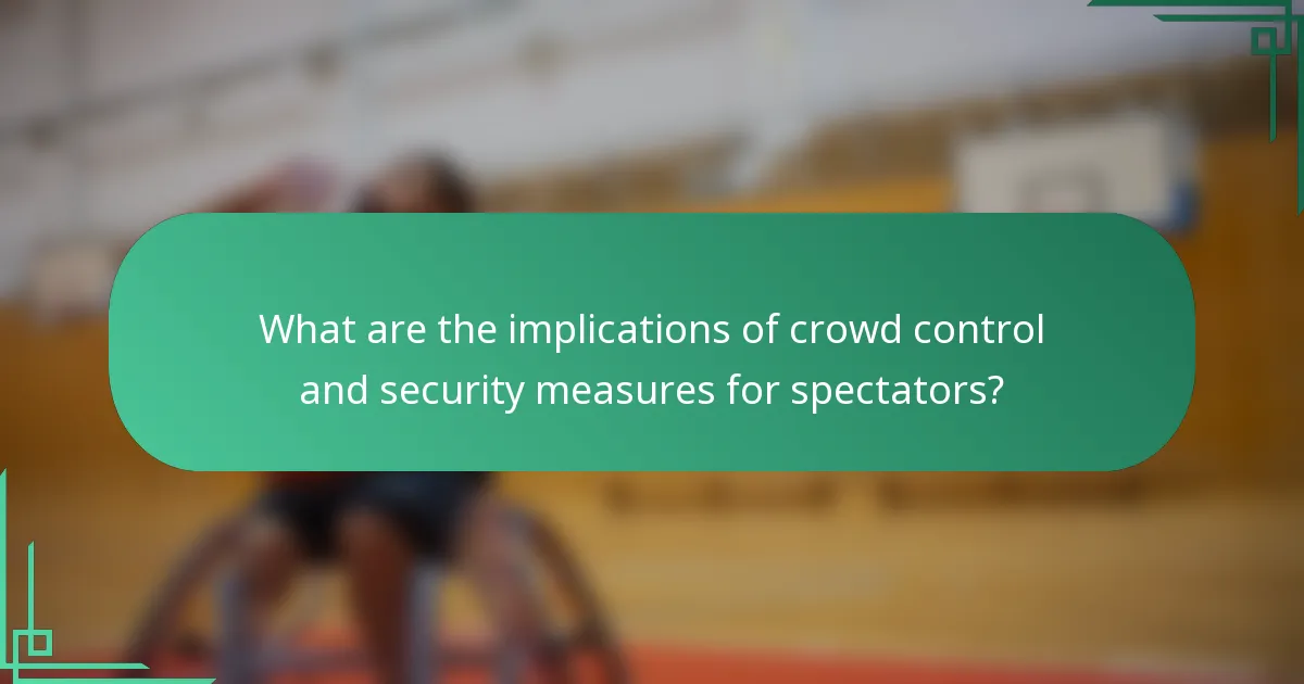 What are the implications of crowd control and security measures for spectators?