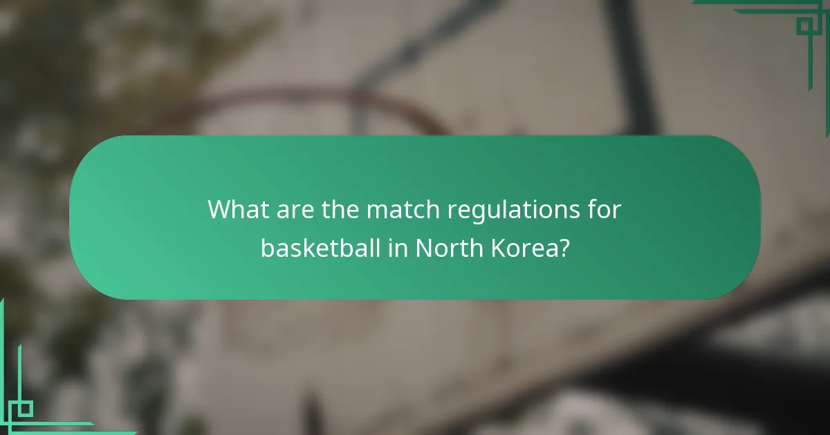 What are the match regulations for basketball in North Korea?