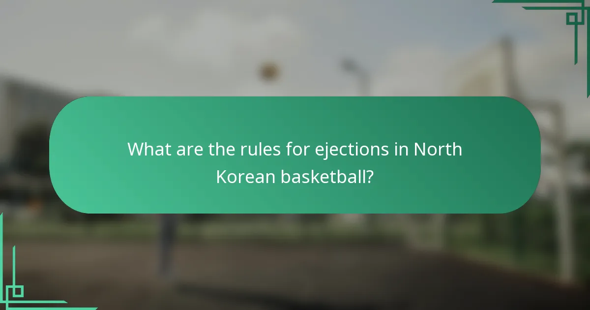 What are the rules for ejections in North Korean basketball?