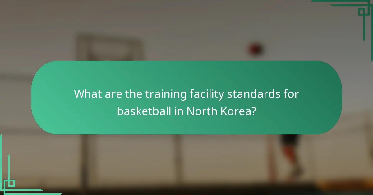 What are the training facility standards for basketball in North Korea?