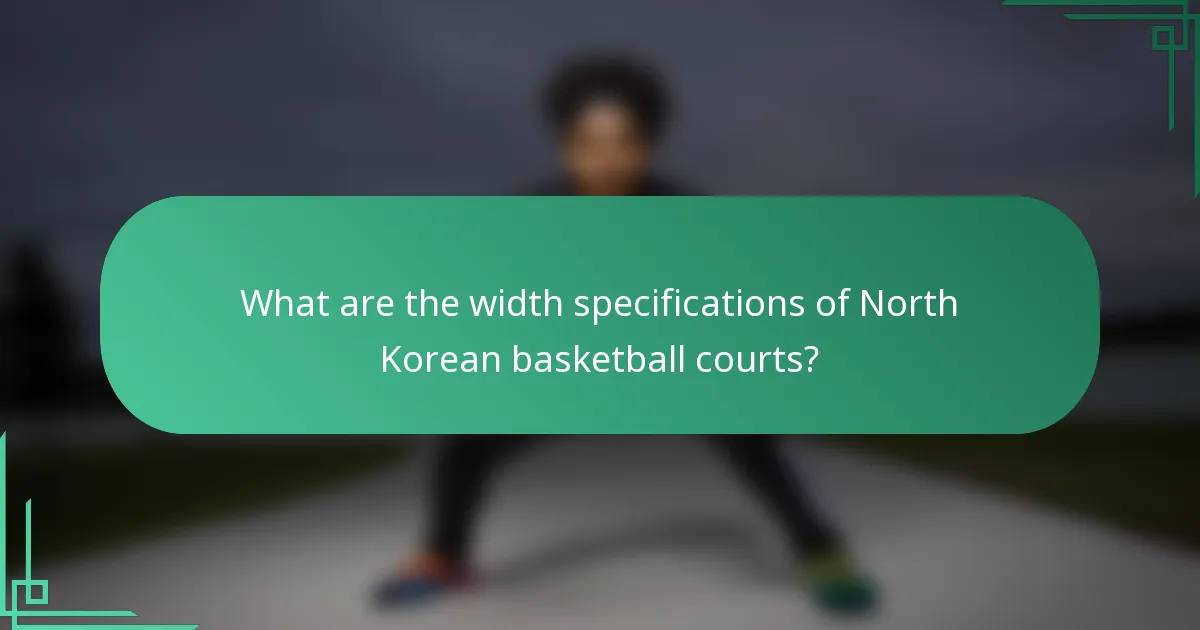 What are the width specifications of North Korean basketball courts?