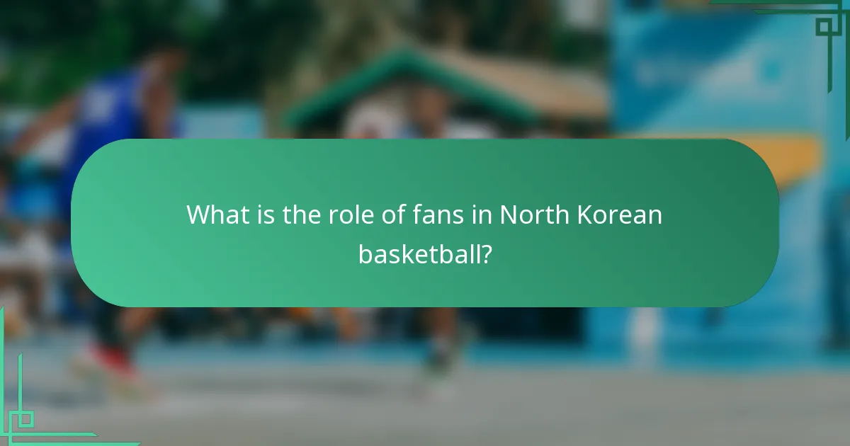 What is the role of fans in North Korean basketball?