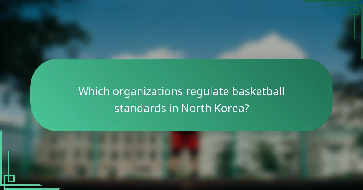 Which organizations regulate basketball standards in North Korea?